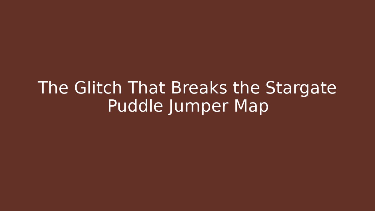 The Glitch That Breaks the Stargate Puddle Jumper Map