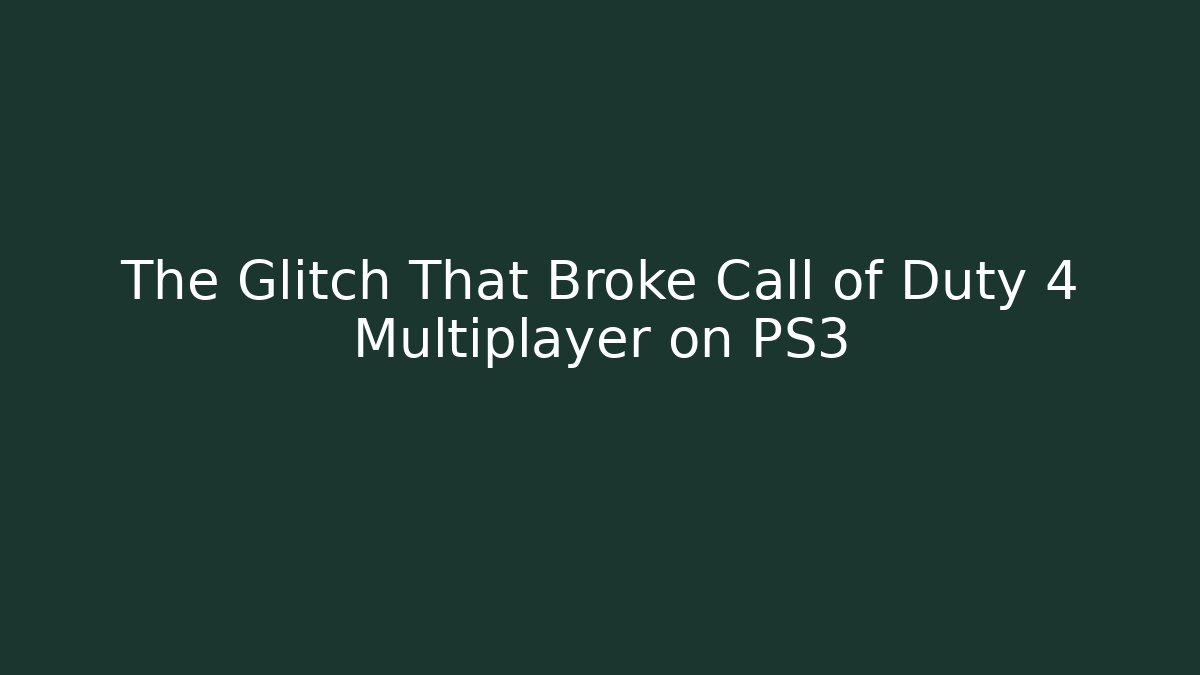 The Glitch That Broke Call of Duty 4 Multiplayer on PS3