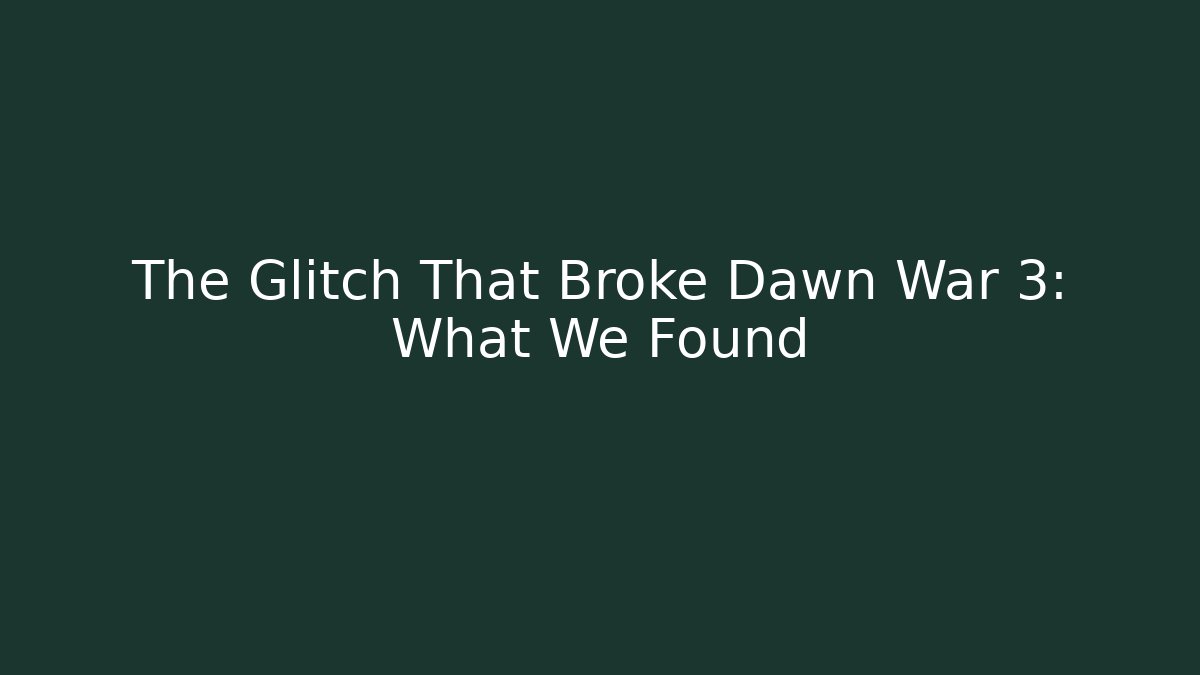 The Glitch That Broke Dawn War 3: What We Found