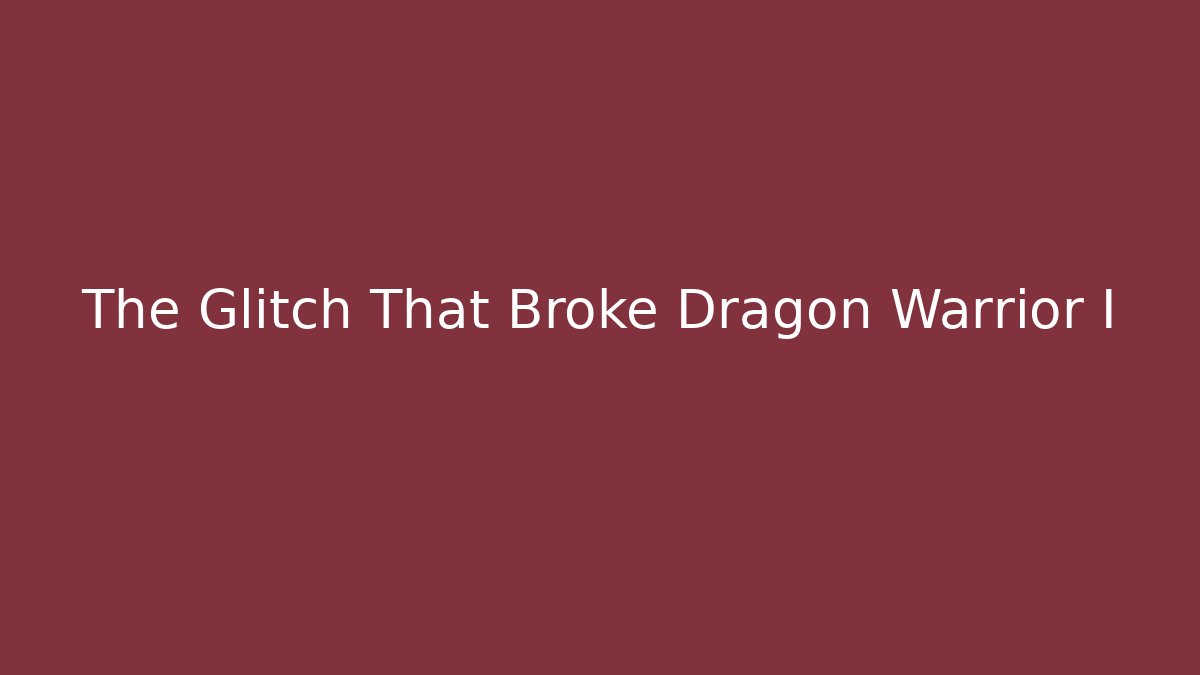 The Glitch That Broke Dragon Warrior I