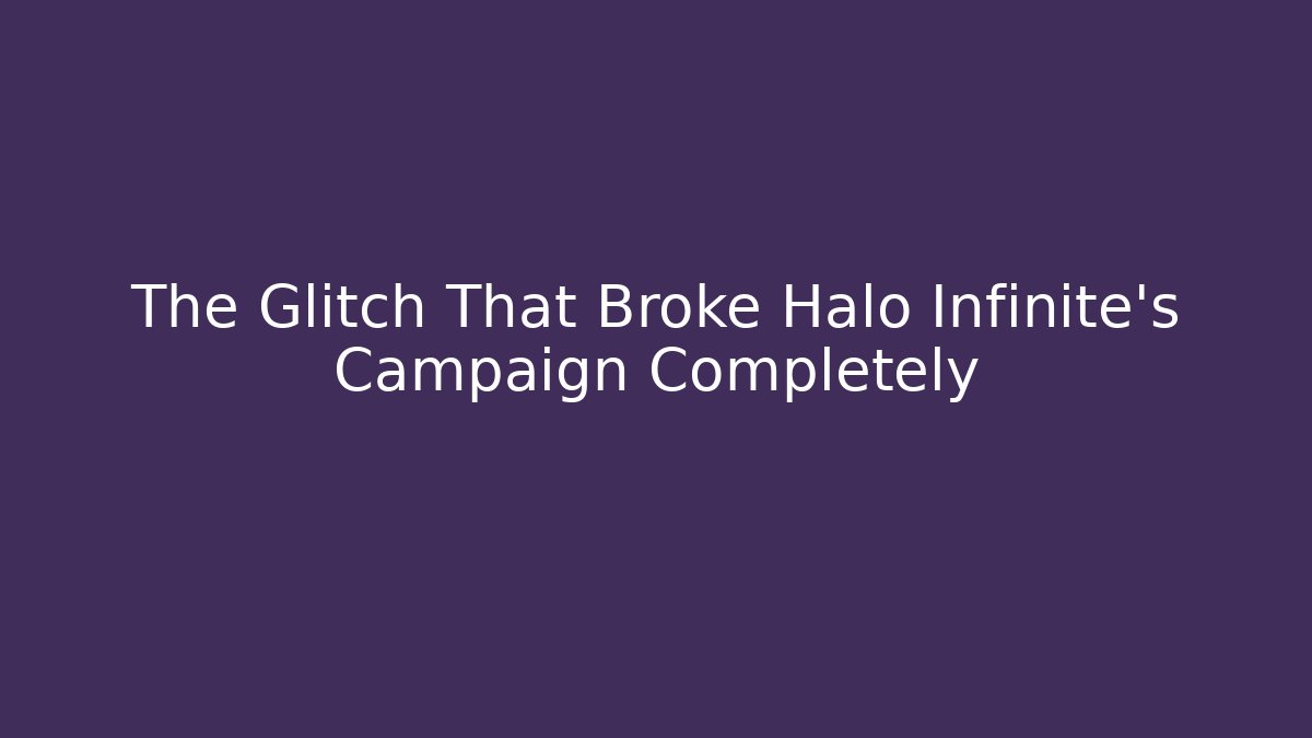 The Glitch That Broke Halo Infinite’s Campaign Completely