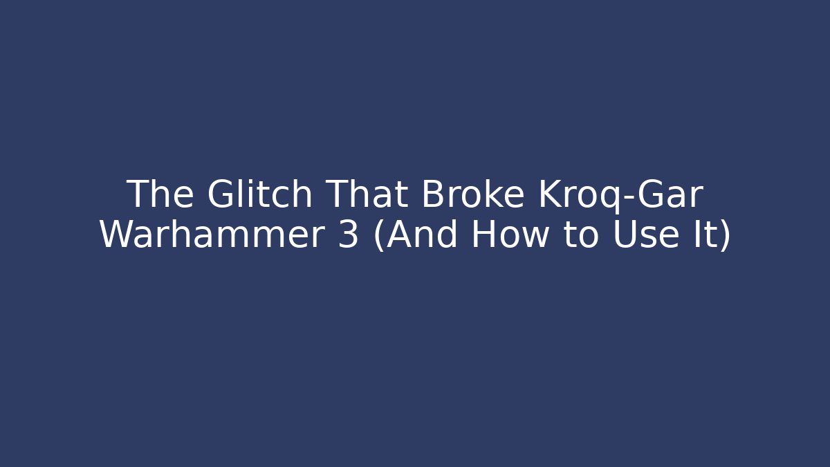 The Glitch That Broke Kroq-Gar Warhammer 3 (And How to Use It)