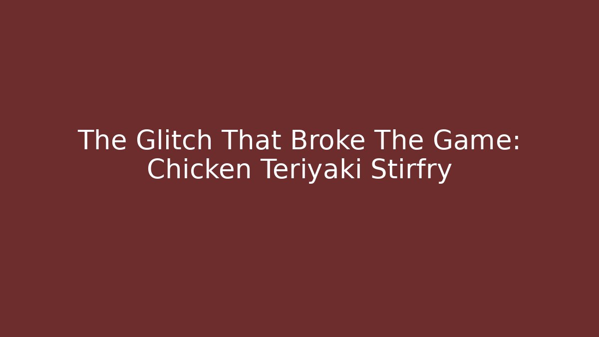 The Glitch That Broke The Game: Chicken Teriyaki Stirfry - Critter Realm