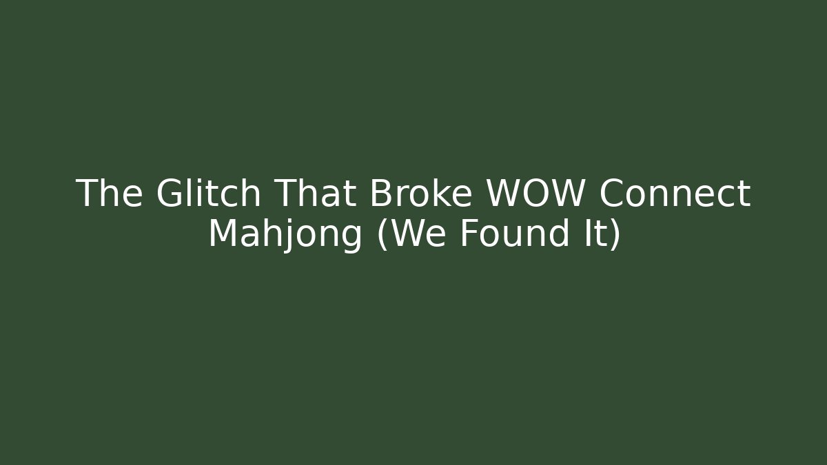 The Glitch That Broke WOW Connect Mahjong (We Found It) - Critter Realm