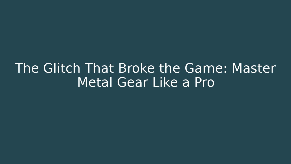 The Glitch That Broke the Game: Master Metal Gear Like a Pro - Critter Realm