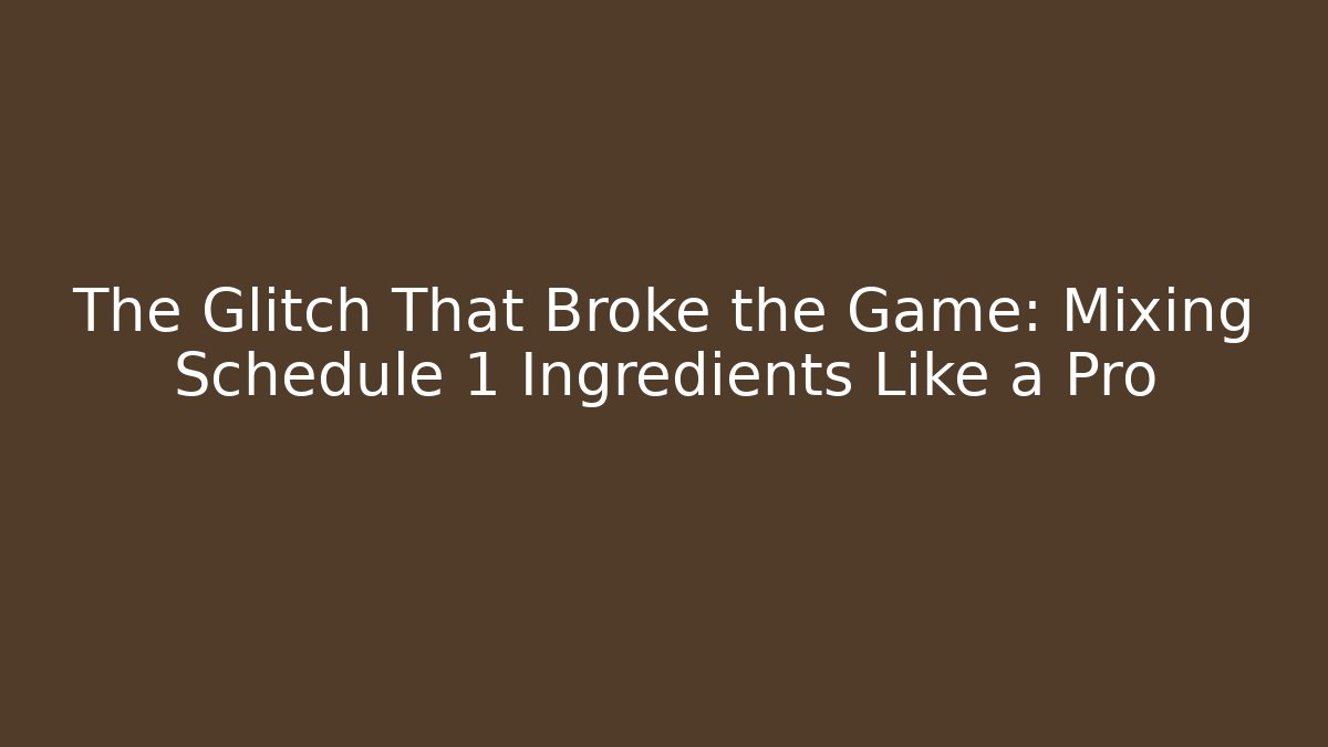 The Glitch That Broke the Game: Mixing Schedule 1 Ingredients Like a Pro