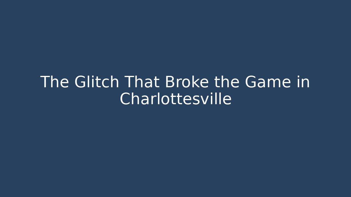 The Glitch That Broke the Game in Charlottesville
