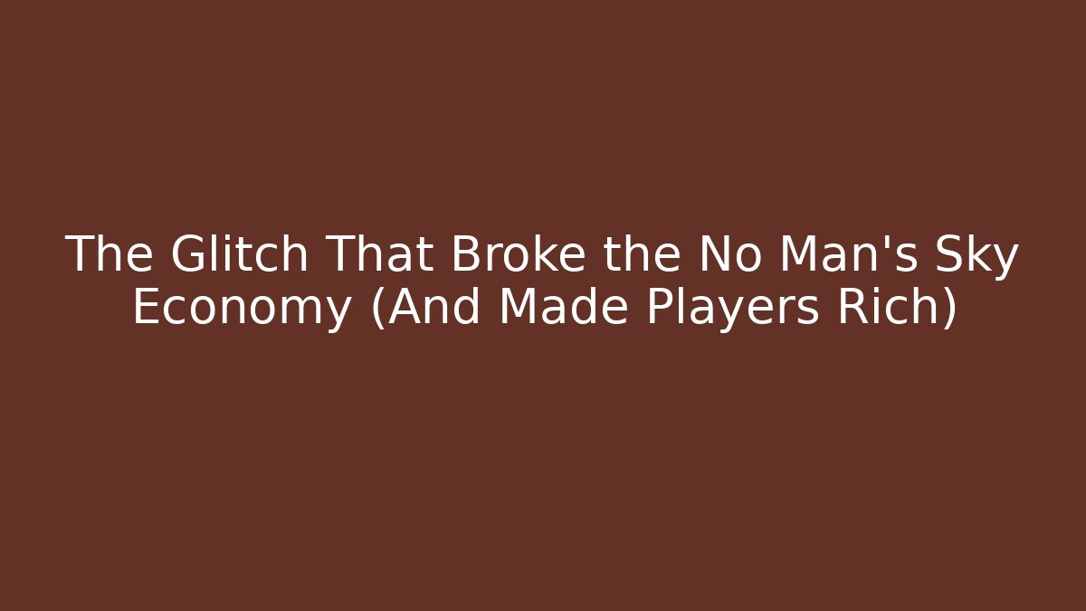 The Glitch That Broke the No Man's Sky Economy (And Made Players Rich)