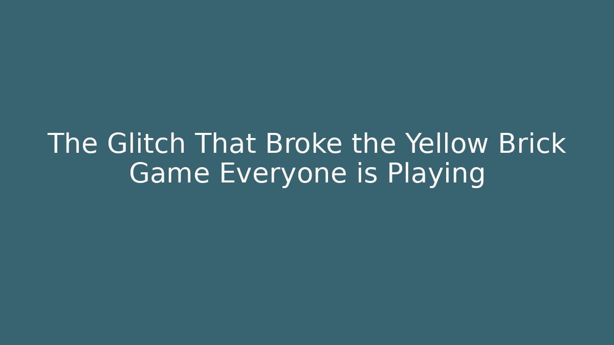 The Glitch That Broke the Yellow Brick Game Everyone is Playing