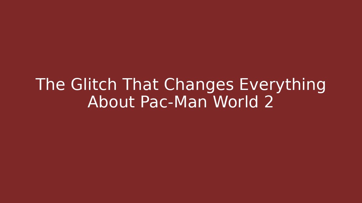 The Glitch That Changes Everything About Pac-Man World 2