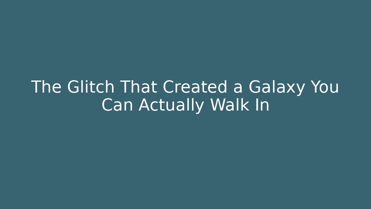 The Glitch That Created a Galaxy You Can Actually Walk In