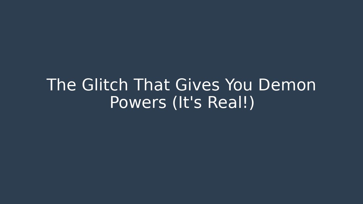 The Glitch That Gives You Demon Powers (It's Real!)