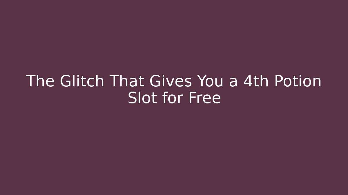 The Glitch That Gives You a 4th Potion Slot for Free