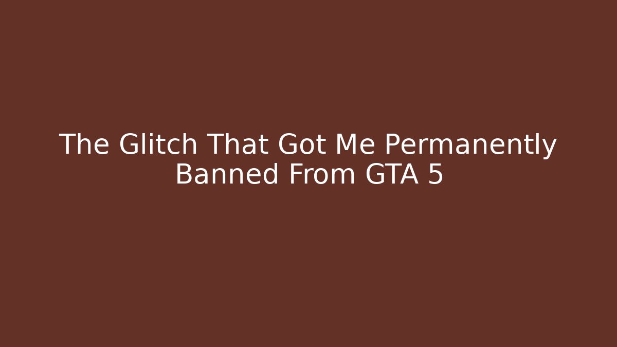 The Glitch That Got Me Permanently Banned From GTA 5