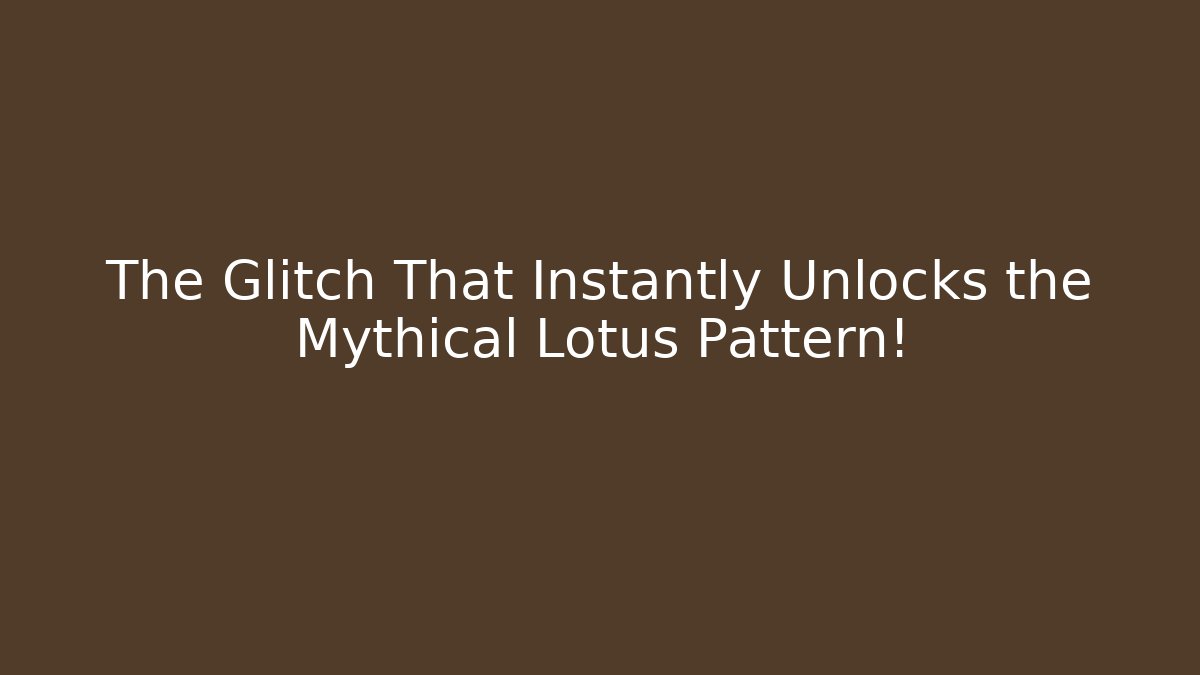 The Glitch That Instantly Unlocks the Mythical Lotus Pattern!