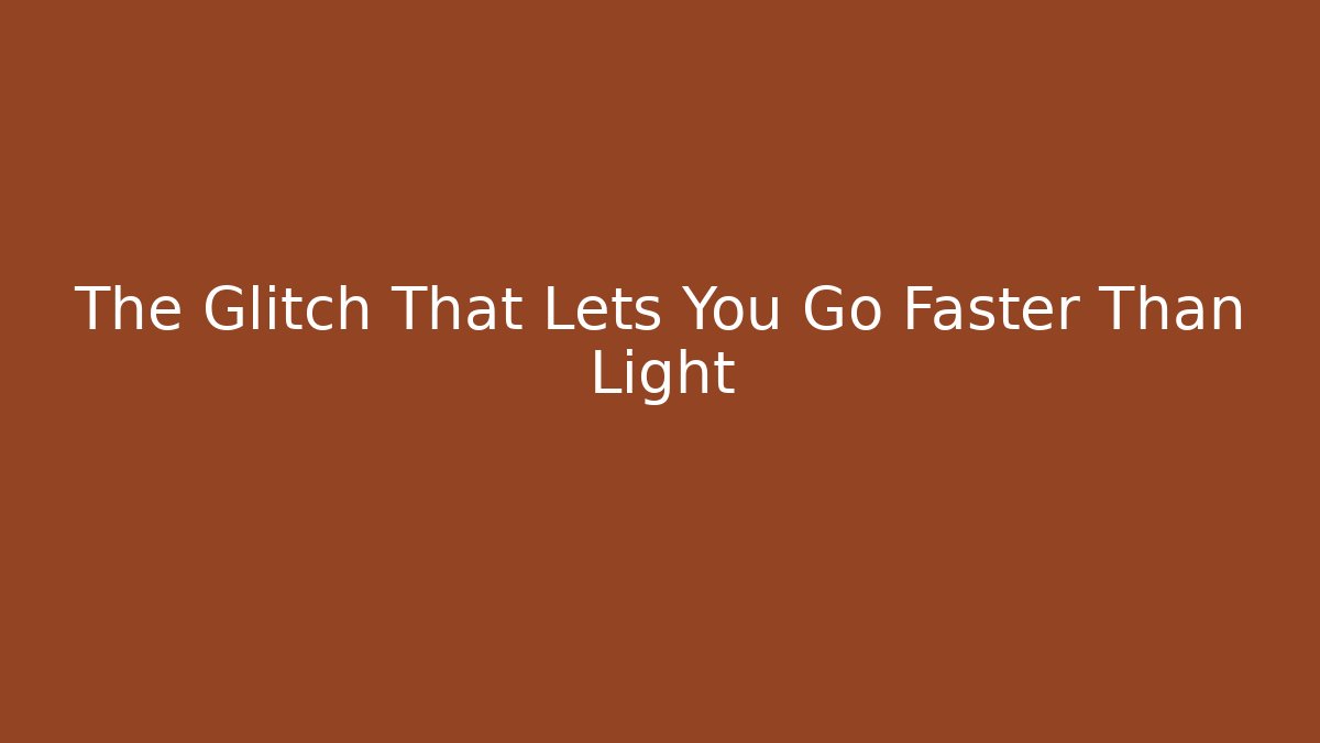 The Glitch That Lets You Go Faster Than Light