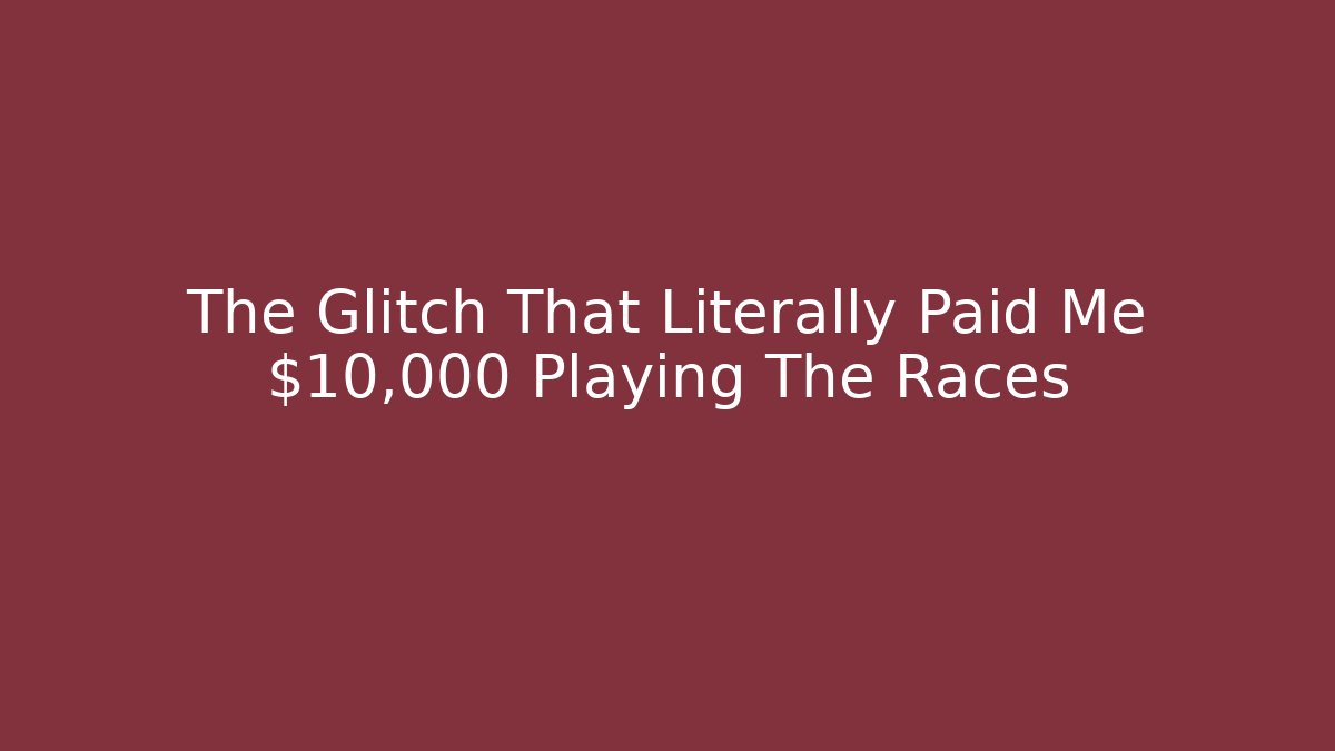 The Glitch That Literally Paid Me $10,000 Playing The Races - Critter Realm