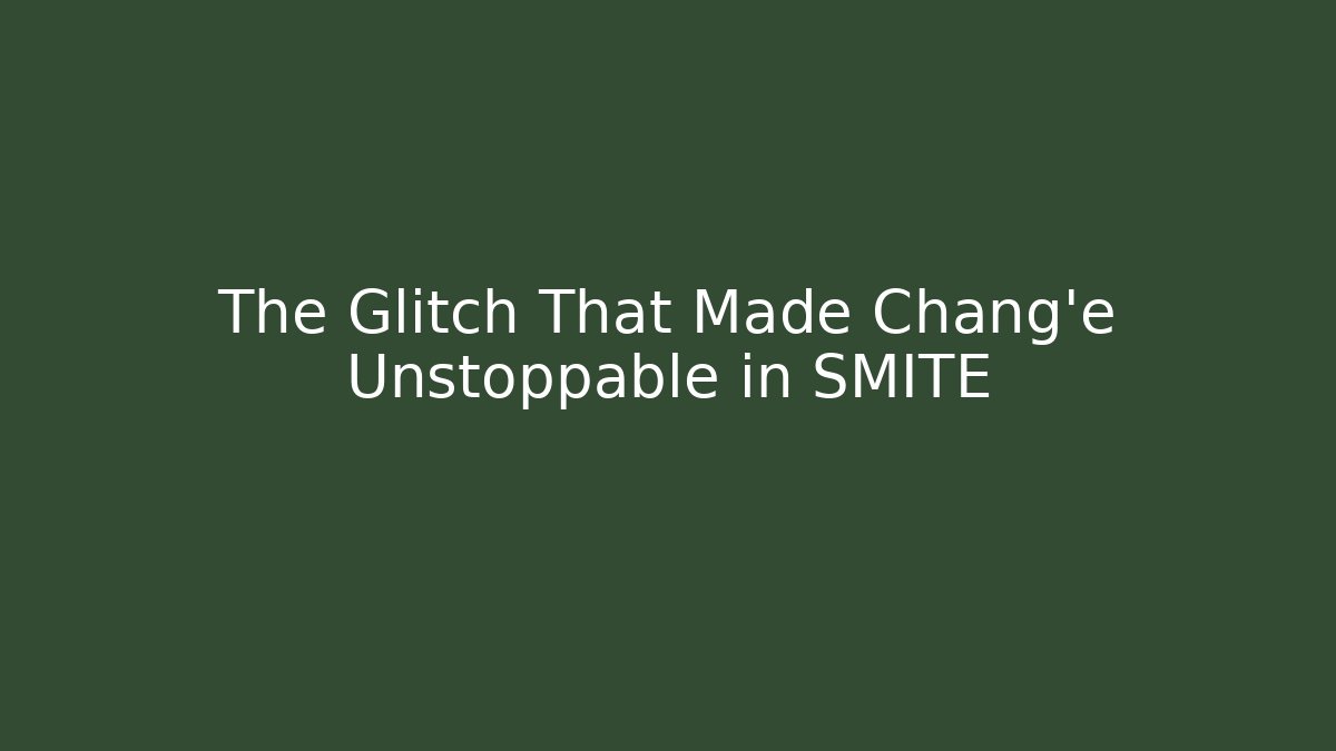 The Glitch That Made Chang'e Unstoppable in SMITE