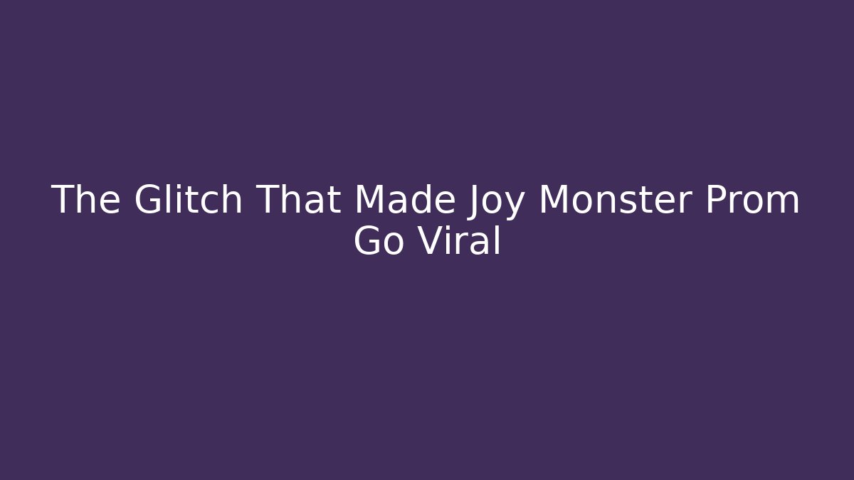 The Glitch That Made Joy Monster Prom Go Viral