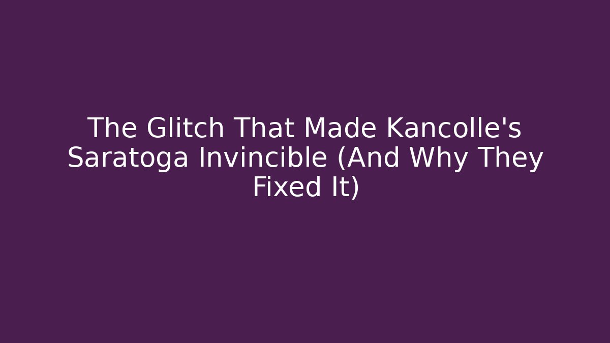 The Glitch That Made Kancolle's Saratoga Invincible (And Why They Fixed It)