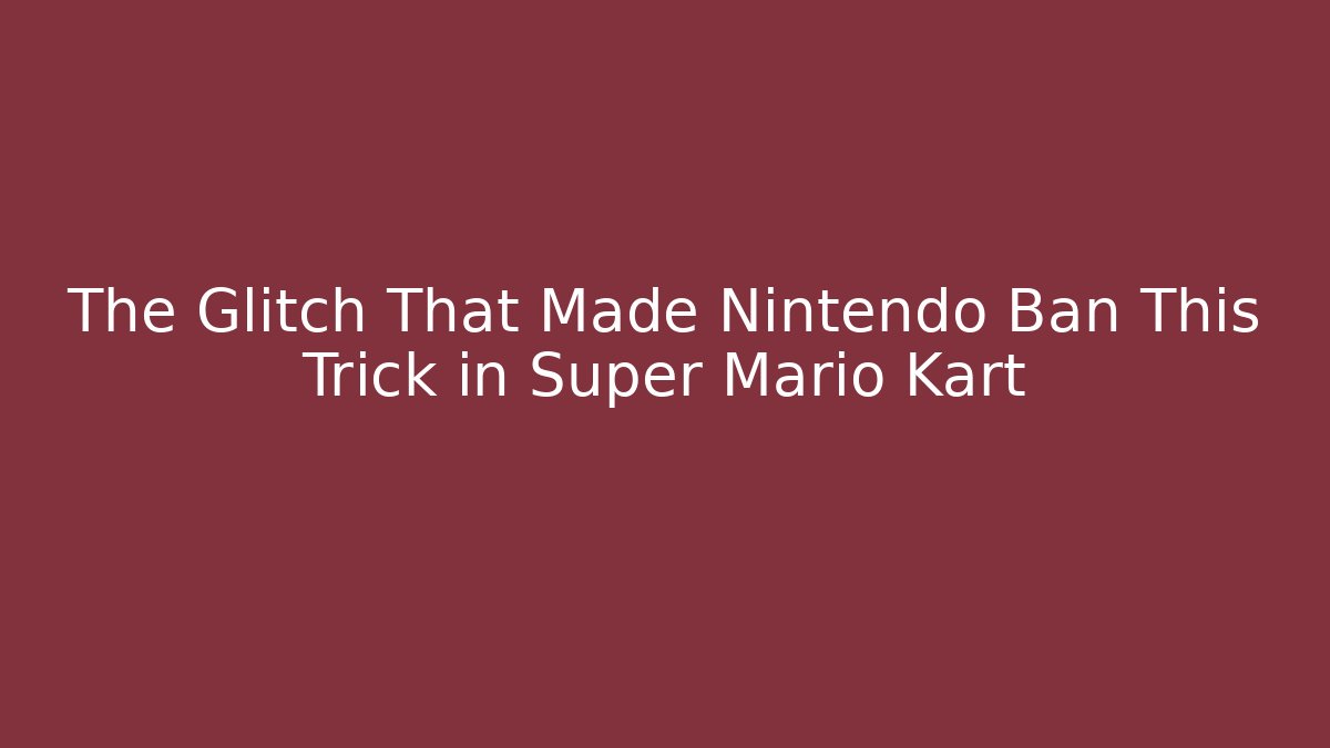 The Glitch That Made Nintendo Ban This Trick in Super Mario Kart