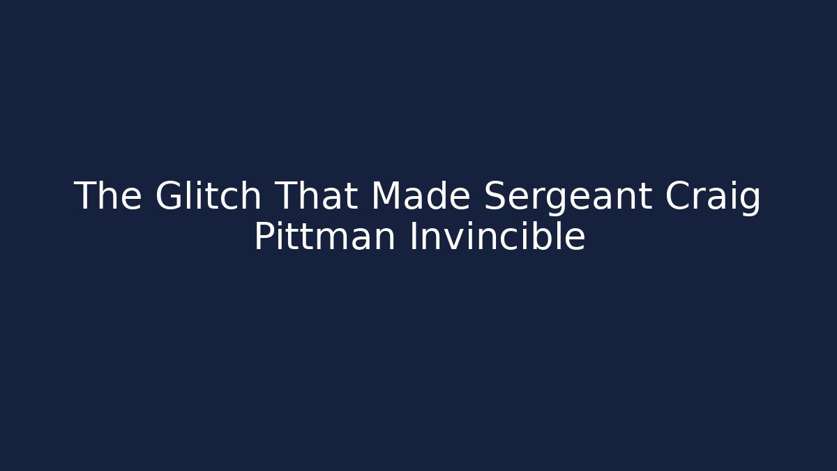 The Glitch That Made Sergeant Craig Pittman Invincible