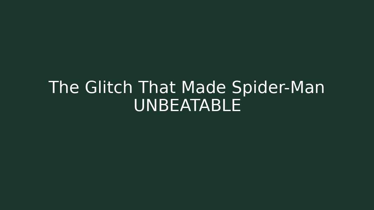 The Glitch That Made Spider-Man UNBEATABLE