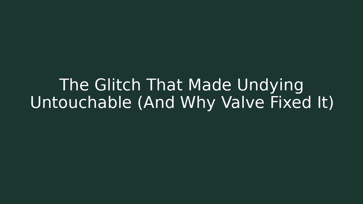 The Glitch That Made Undying Untouchable (And Why Valve Fixed It)