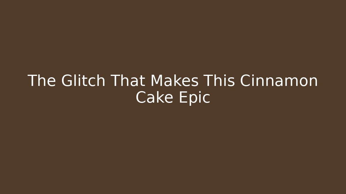 The Glitch That Makes This Cinnamon Cake Epic