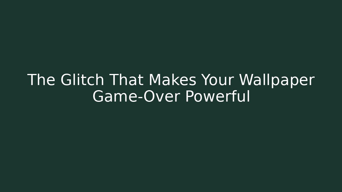 The Glitch That Makes Your Wallpaper Game-Over Powerful