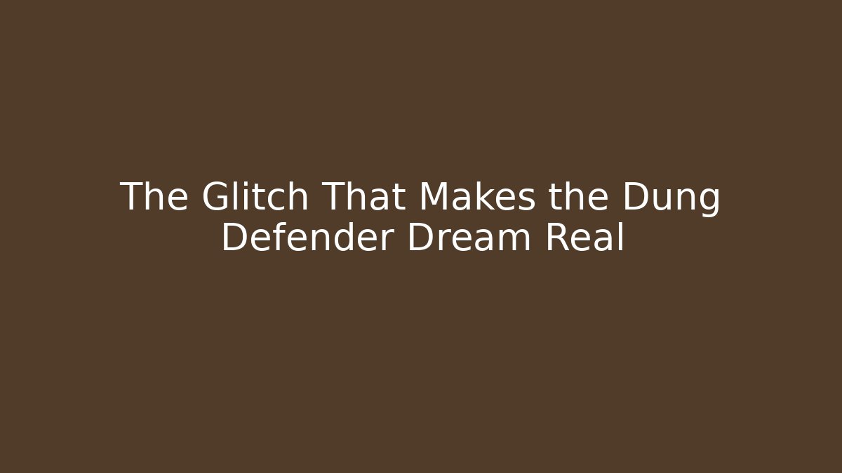 The Glitch That Makes the Dung Defender Dream Real