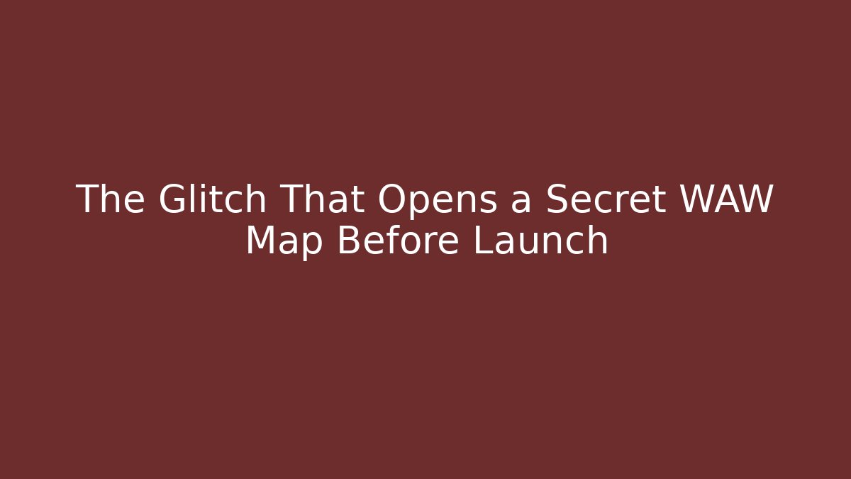 The Glitch That Opens a Secret WAW Map Before Launch - Critter Realm