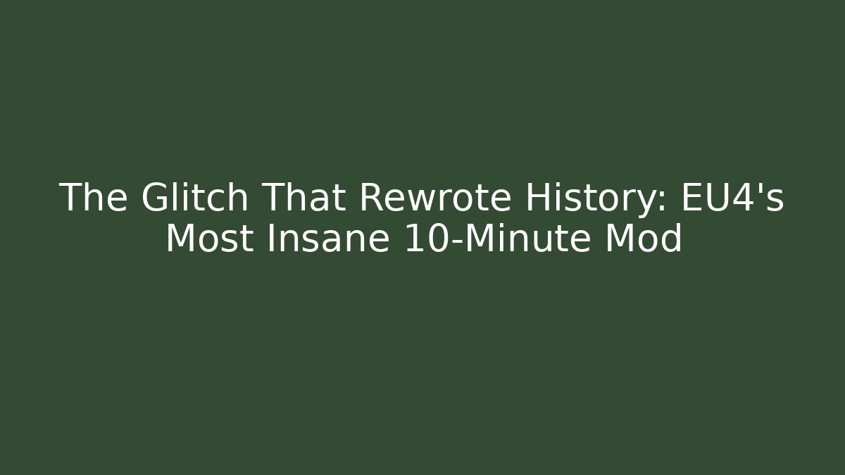 The Glitch That Rewrote History: EU4's Most Insane 10-Minute Mod - Critter Realm
