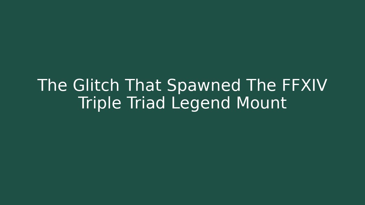 The Glitch That Spawned The FFXIV Triple Triad Legend Mount