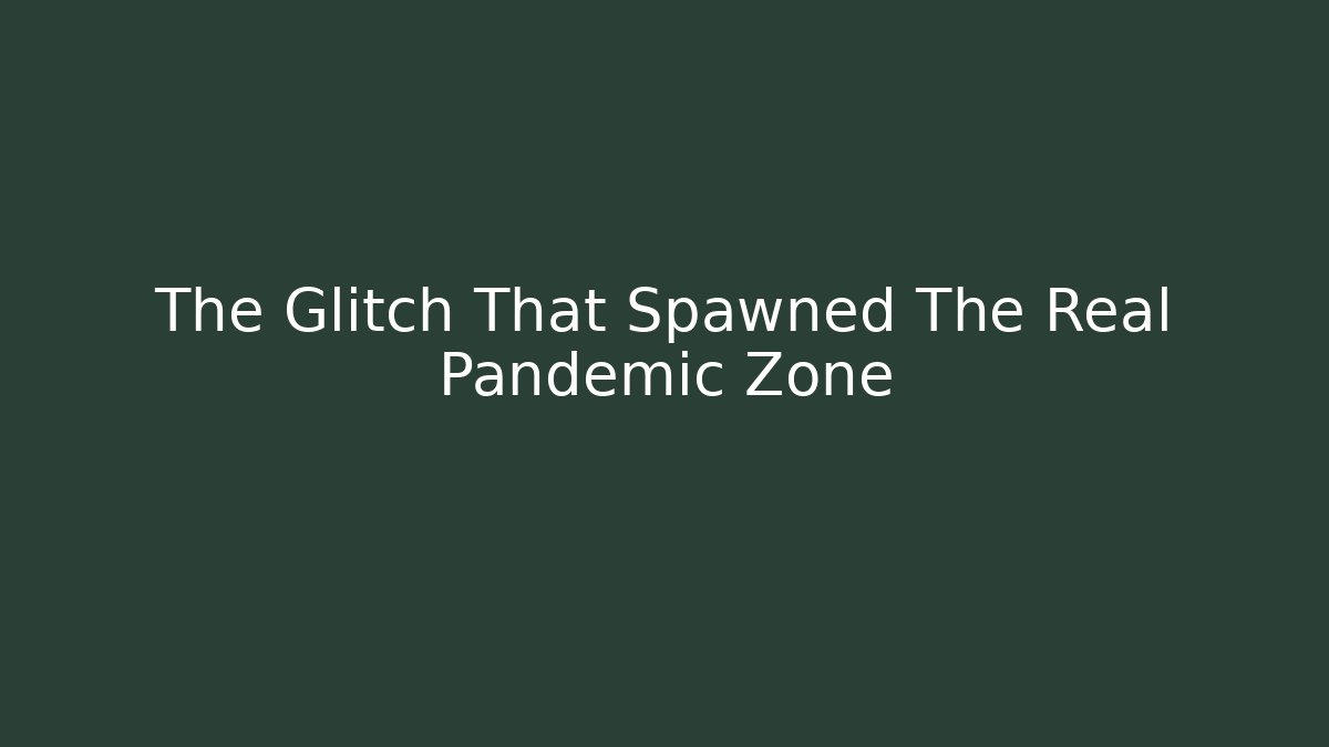 The Glitch That Spawned The Real Pandemic Zone