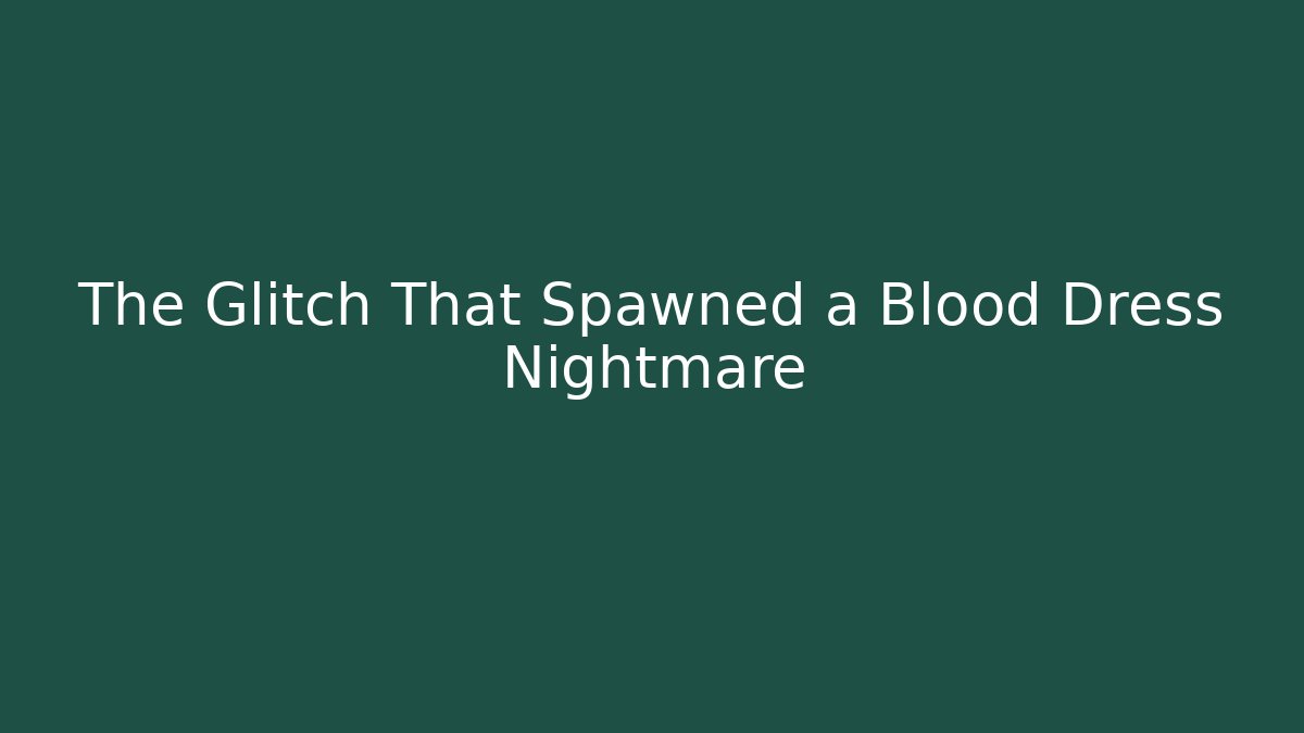 The Glitch That Spawned a Blood Dress Nightmare - Critter Realm