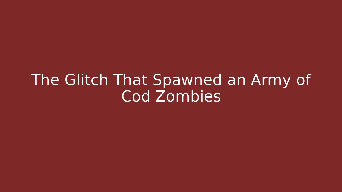 The Glitch That Spawned an Army of Cod Zombies - Critter Realm