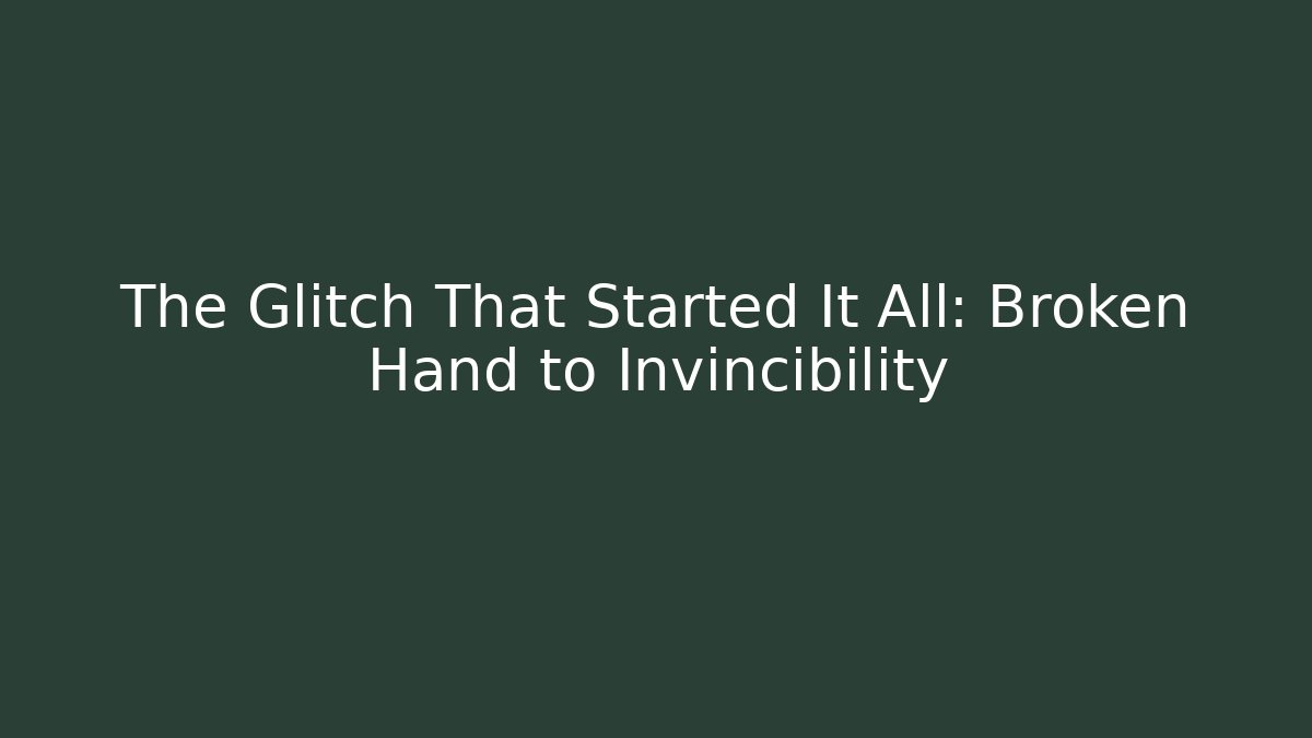 The Glitch That Started It All: Broken Hand to Invincibility