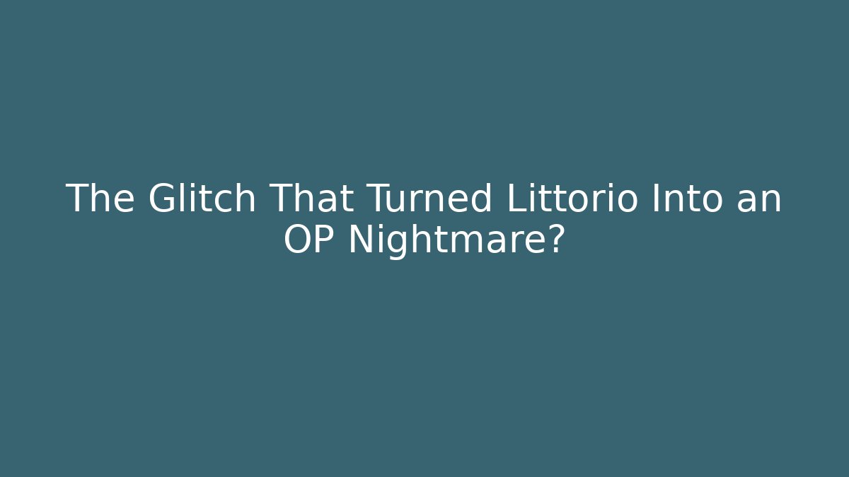 The Glitch That Turned Littorio Into an OP Nightmare?