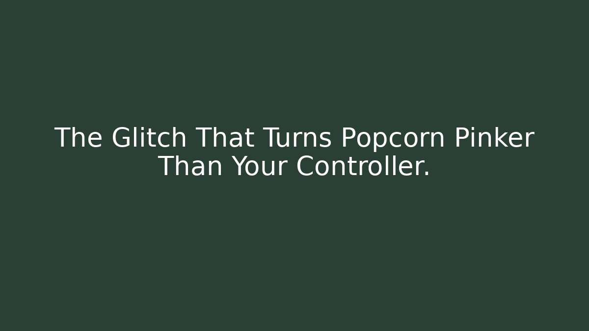 The Glitch That Turns Popcorn Pinker Than Your Controller.