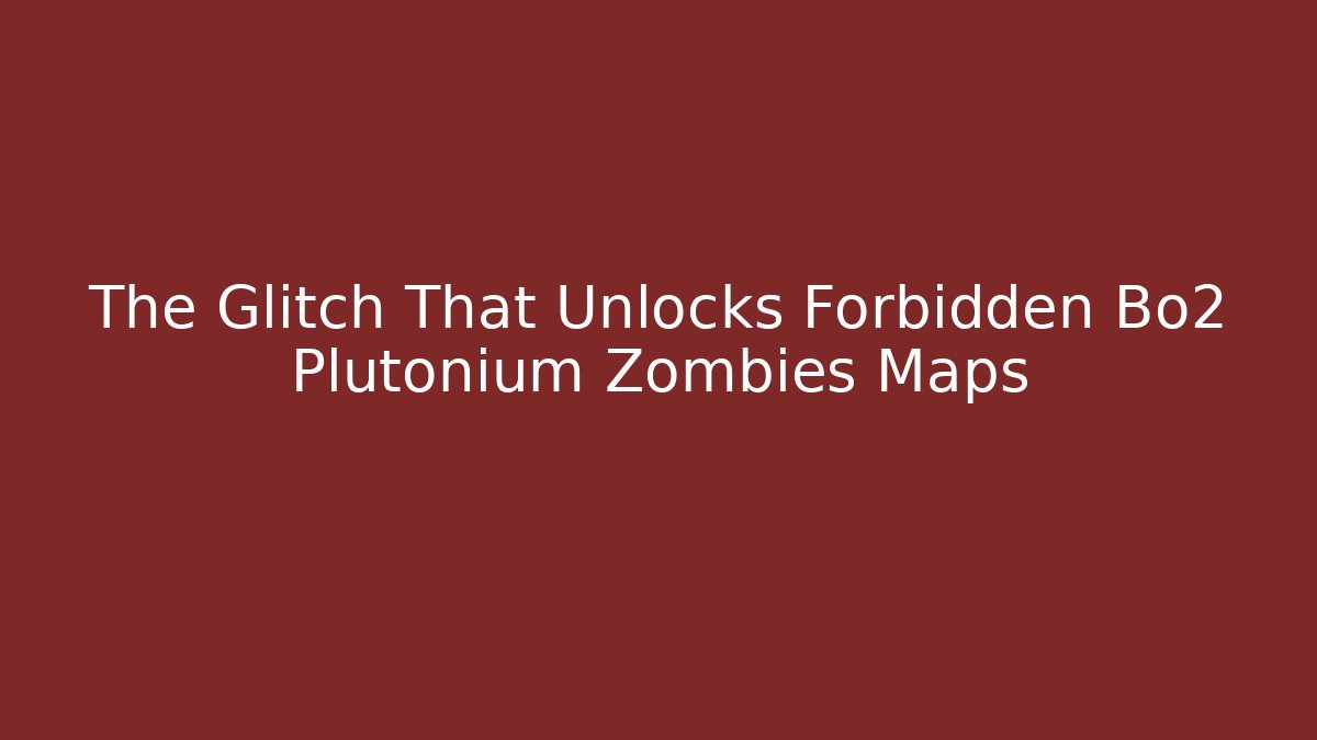 The Glitch That Unlocks Forbidden Bo2 Plutonium Zombies Maps