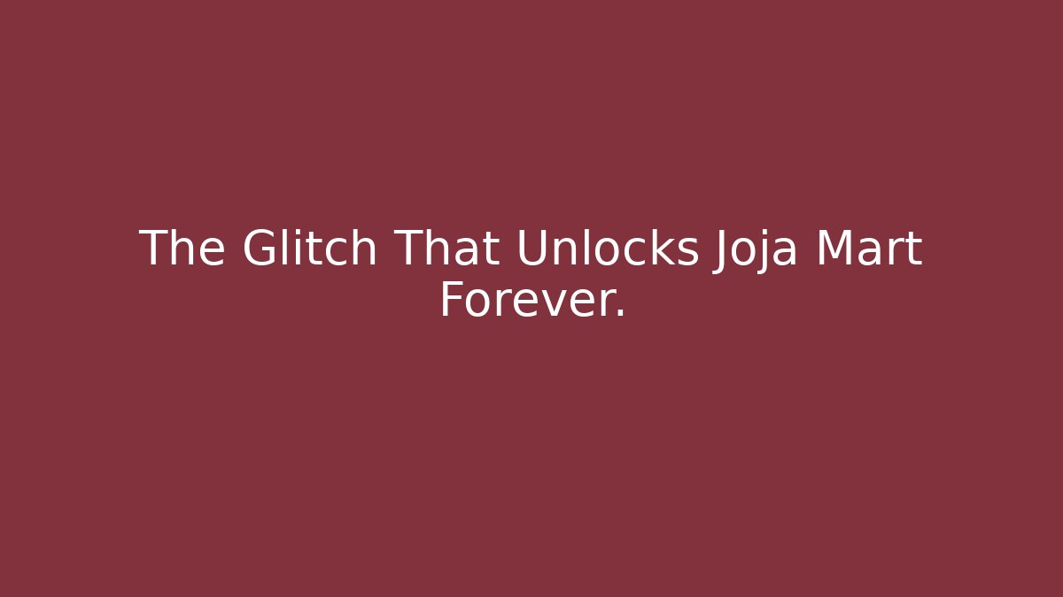 The Glitch That Unlocks Joja Mart Forever.