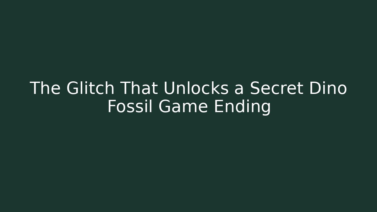 The Glitch That Unlocks a Secret Dino Fossil Game Ending