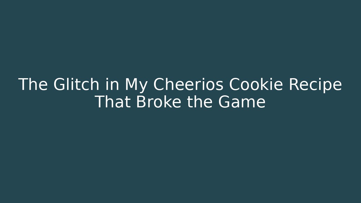 The Glitch in My Cheerios Cookie Recipe That Broke the Game