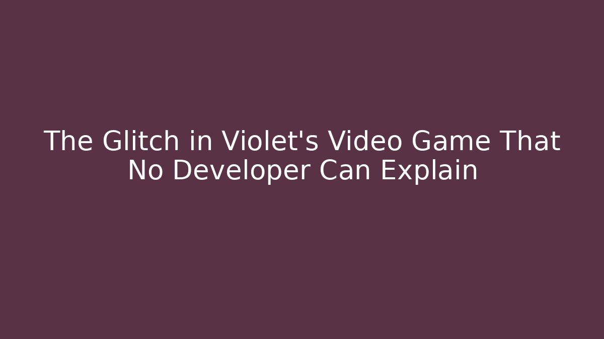 The Glitch in Violet's Video Game That No Developer Can Explain - Critter Realm