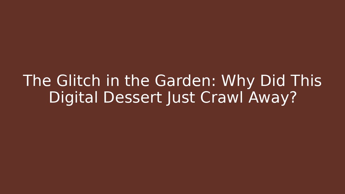 The Glitch in the Garden: Why Did This Digital Dessert Just Crawl Away?