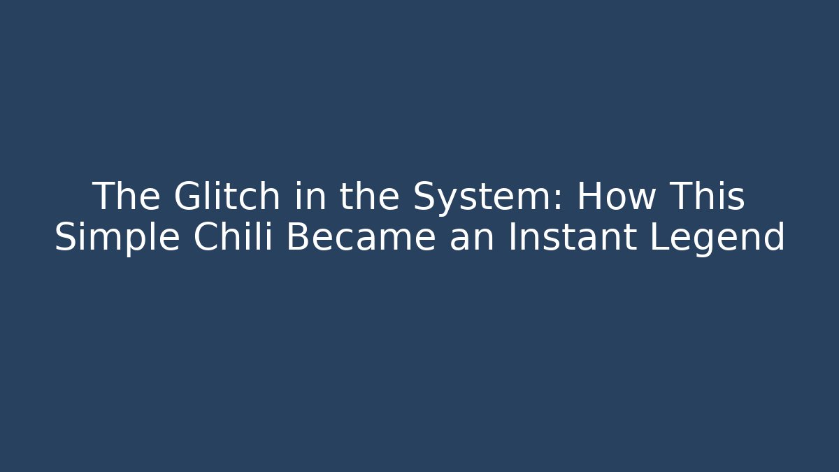 The Glitch in the System: How This Simple Chili Became an Instant Legend