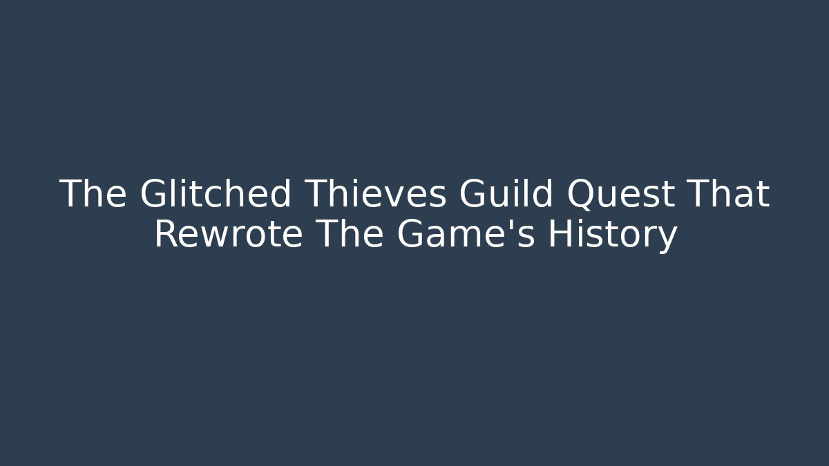 The Glitched Thieves Guild Quest That Rewrote The Game's History