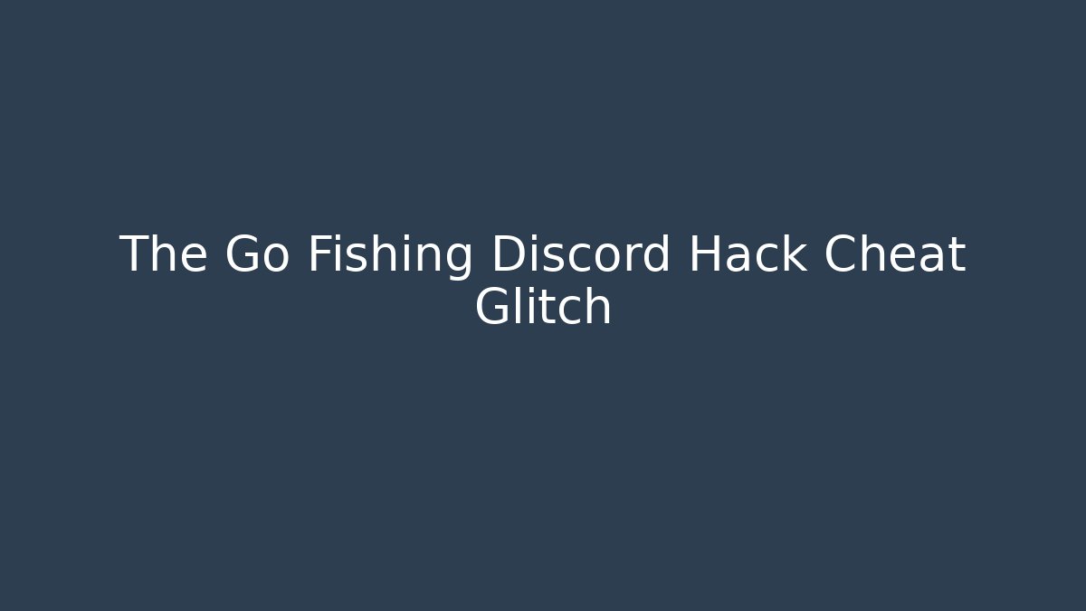 The Go Fishing Discord Hack Cheat Glitch - Critter Realm