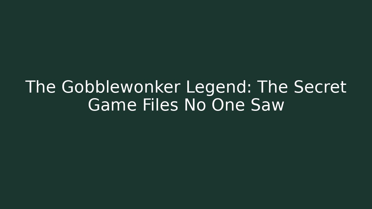The Gobblewonker Legend: The Secret Game Files No One Saw